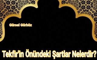 Tekfir'in Önündeki Şartlar Nelerdir?