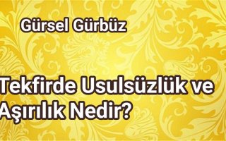 Tekfirde Usulsüzlük ve Aşırılık Nedir?