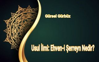 Usul İlmi: Ehven-i Şerreyn Nedir?