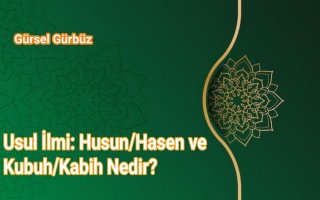 Usul İlmi: Husun/Hasen ve Kubuh/Kabih Nedir?