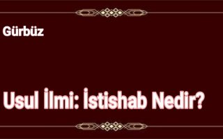 Usul İlmi: İstishab Nedir?