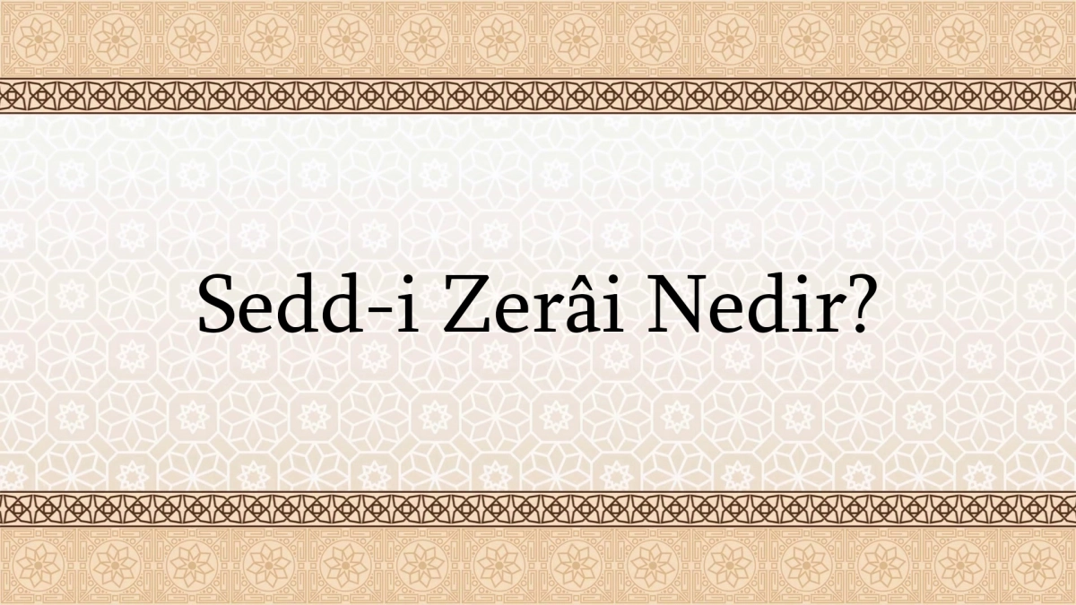 Usul İlmi: Sedd-i Zerai Nedir?