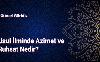 Usul İlminde Azimet ve Ruhsat Nedir?