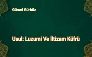 Usul: Luzumi Ve İltizam Küfrü