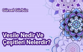 Vesile Nedir Ve Çeşitleri Nelerdir?