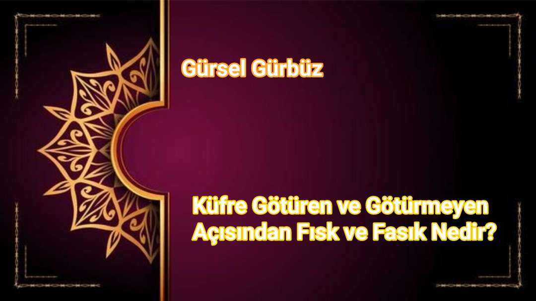 Küfre Götüren ve Götürmeyen Açısından Fısk ve Fasık Nedir? 