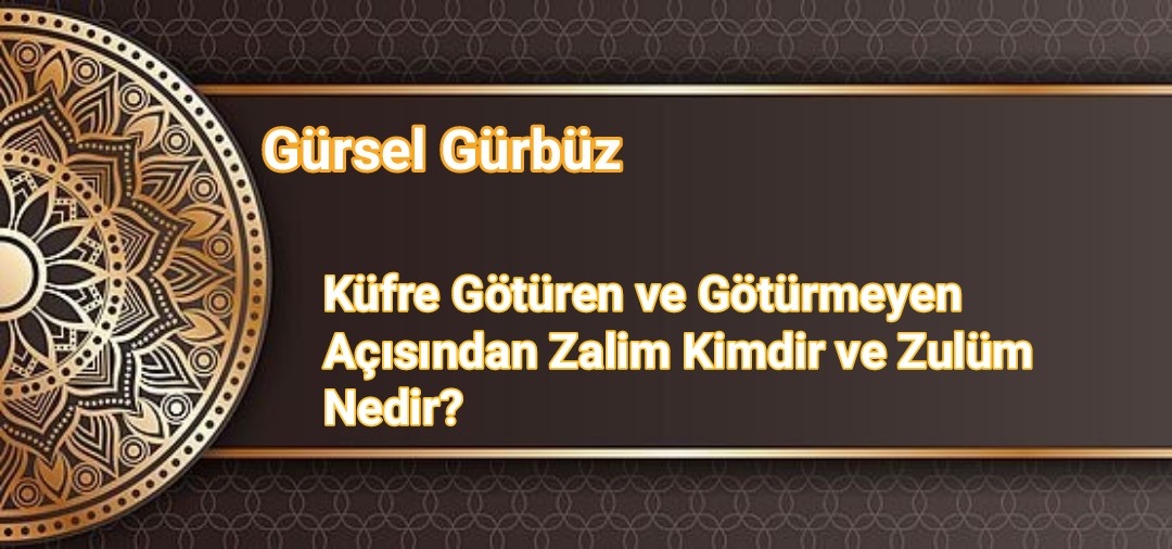 Küfre Götüren ve Götürmeyen Açısından Zalim Kimdir ve Zulüm Nedir?