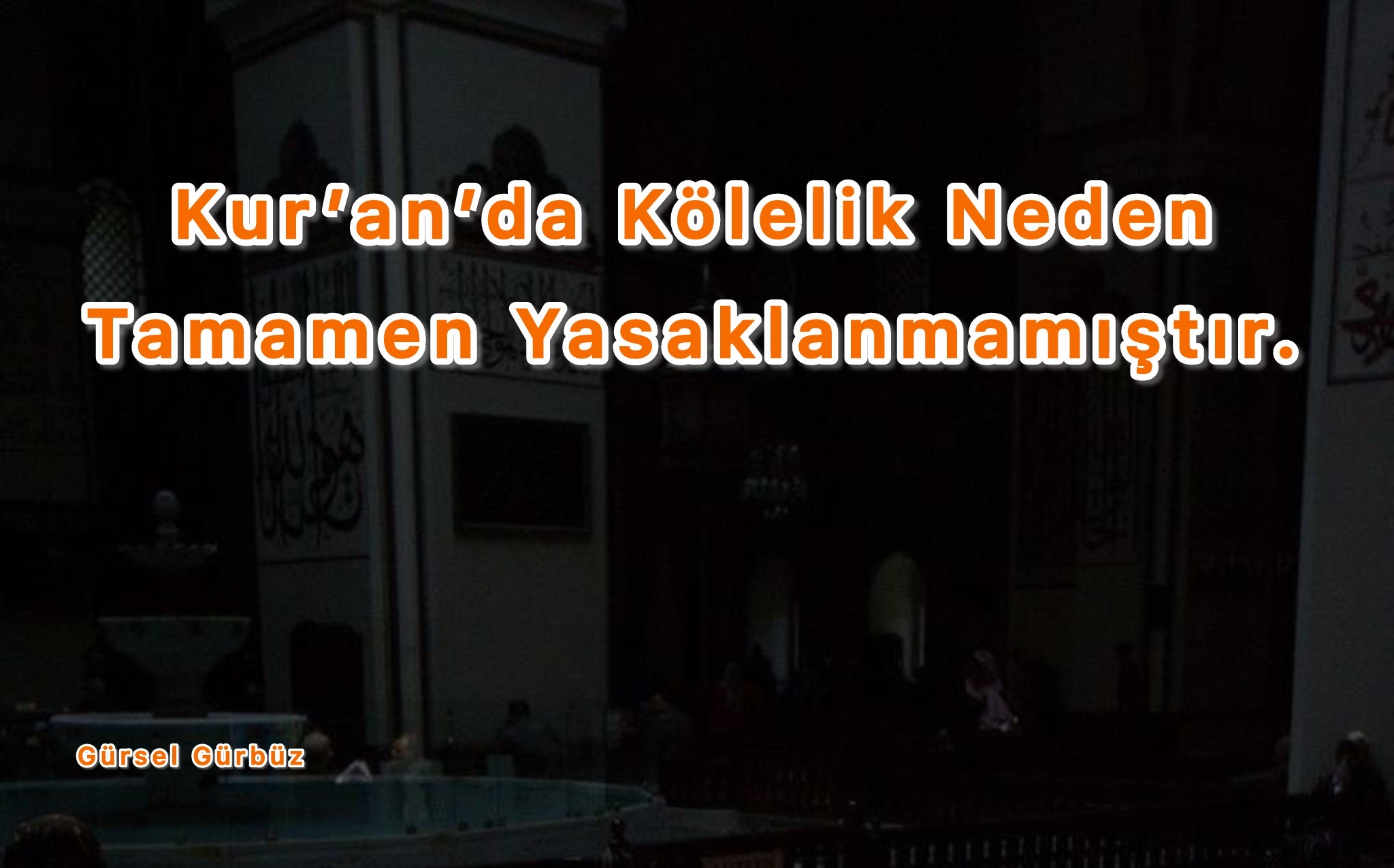 Kur’an’da Kölelik Neden Tamamen Yasaklanmamıştır?