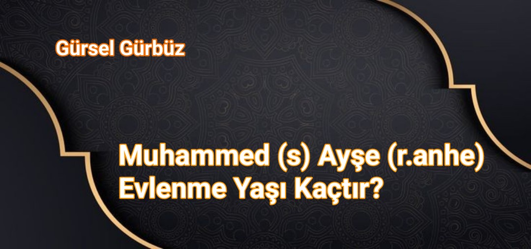 Muhammed (s) Ayşe (r.anhe) Evlenme Yaşı Kaçtır?