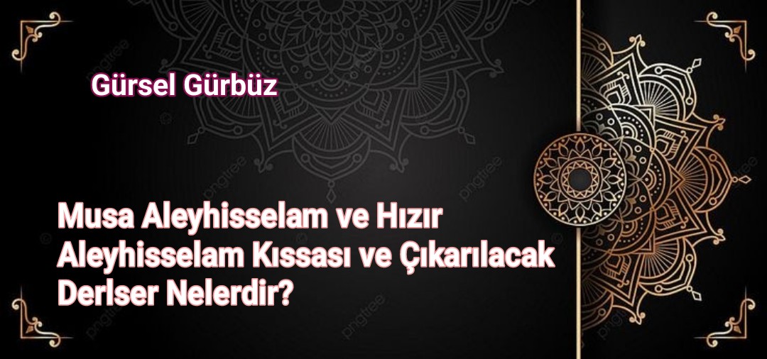 Musa Aleyhisselam ve Hızır Aleyhisselam Kıssası ve Çıkarılacak Derlser Nelerdir?