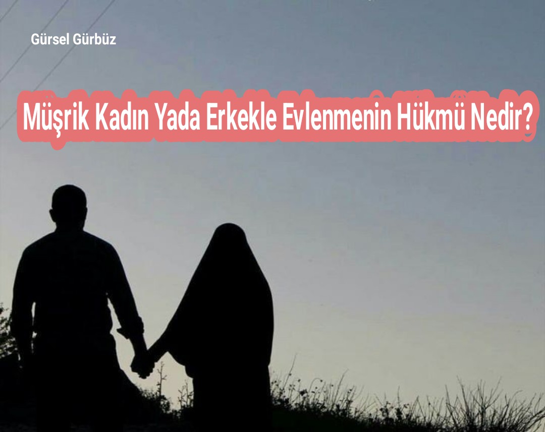 Müşrik Kadın Yada Erkekle Evlenmenin Hükmü Nedir?