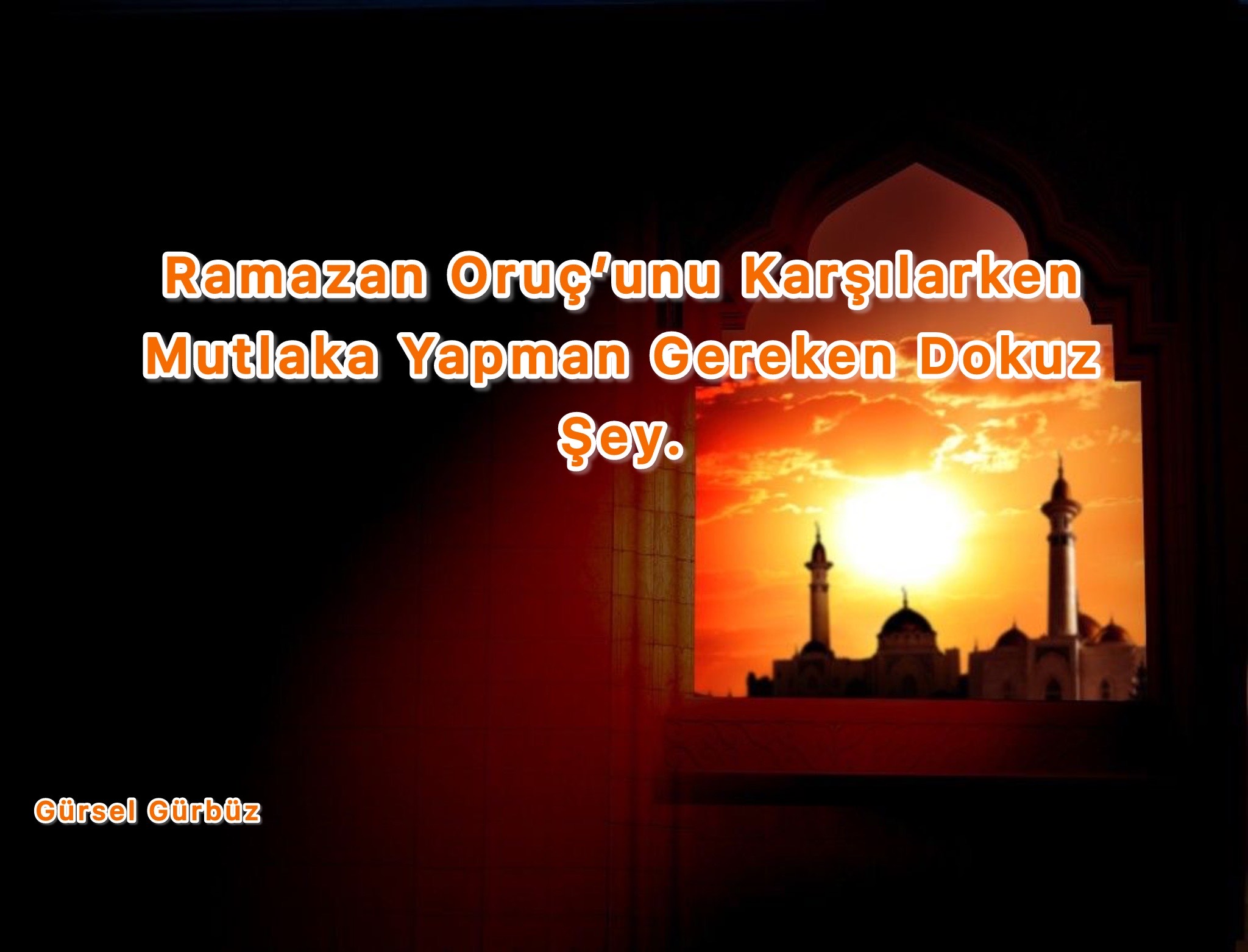 Ramazan Oruç'unu Karşılarken Mutlaka Yapman Gereken Dokuz Şey!