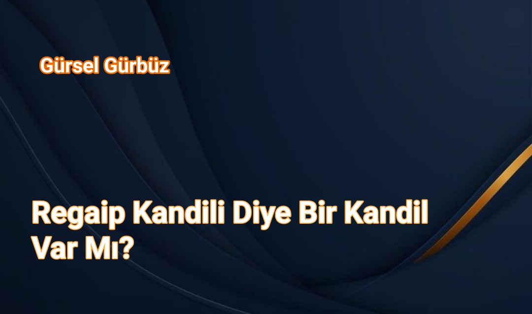 Regaip Kandili Diye Bir Kandil Var Mı?