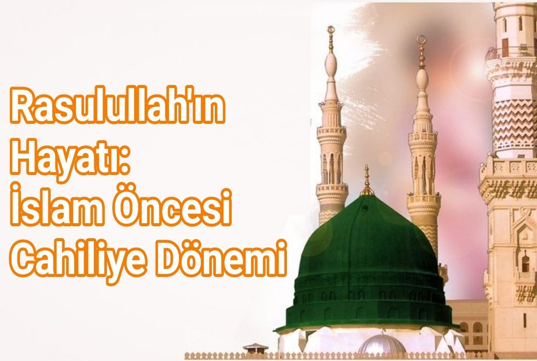 Resulullah’ın Hayatı: İslam Öncesi Cahiliye Dönemi