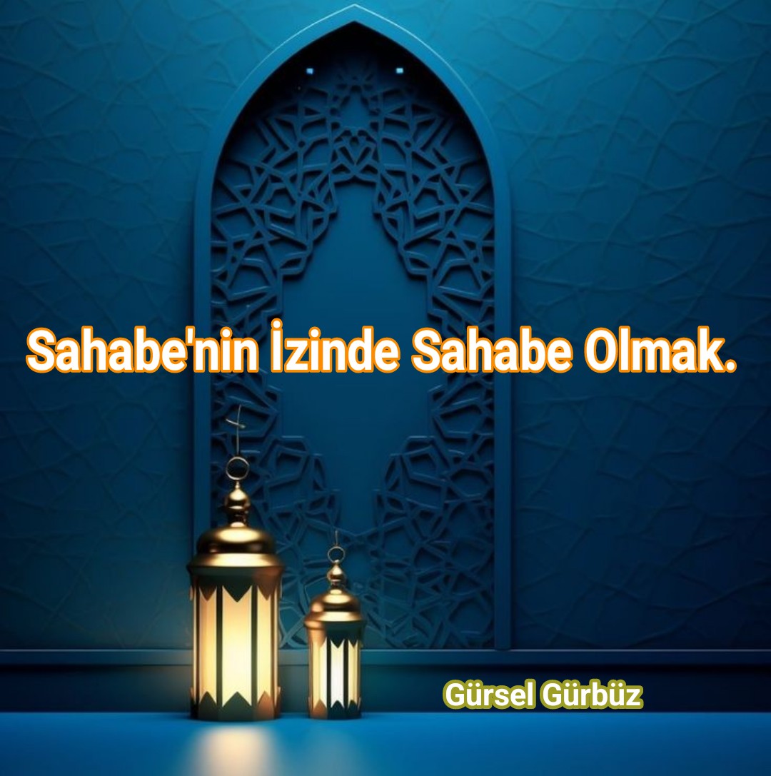 Sahabe’nin İzinde Sahabe Olmak.