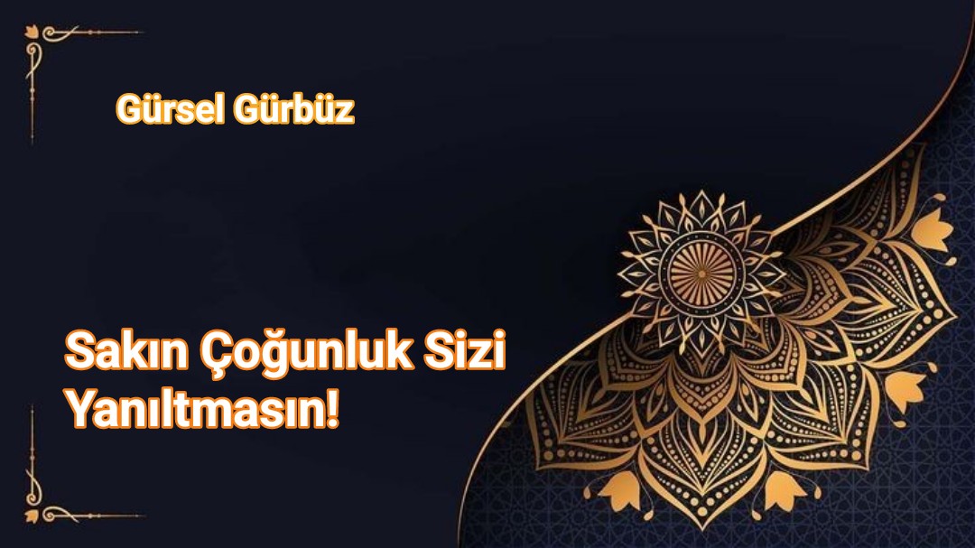 Sakın Çoğunluk Sizi Yanıltmasın!