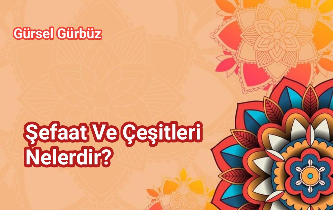 Şefaat Ve Çeşitleri Nelerdir?