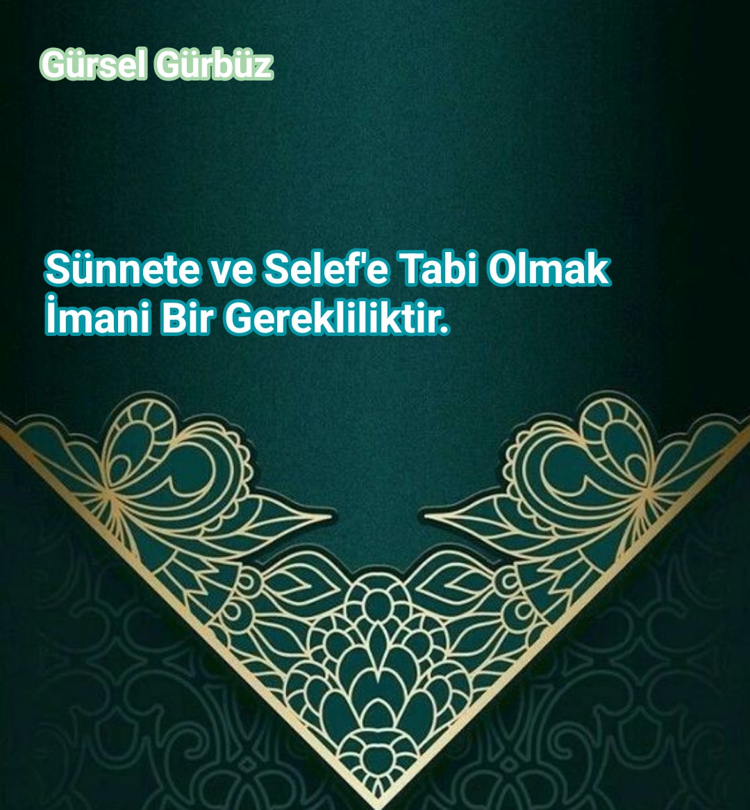 Sünnete ve Selef'e Tabi Olmak İmani Bir Gerekliliktir.