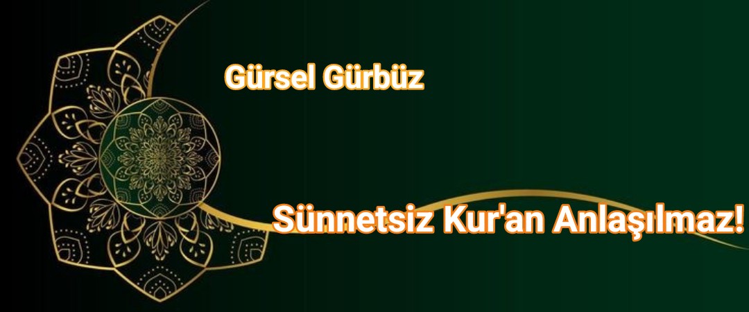 Sünnetsiz Kur’an Anlaşılmaz!