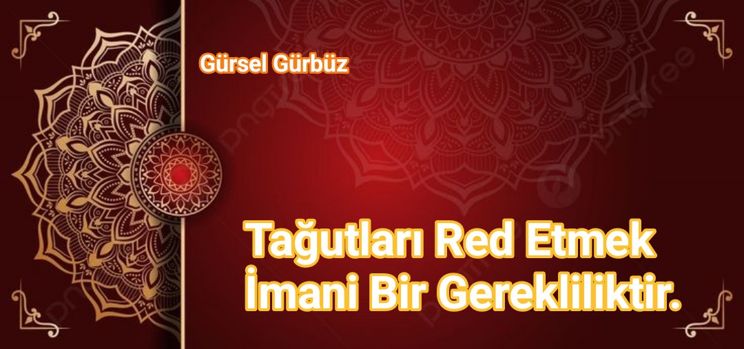 Tağutları Red Etmek İmani Bir Gerekliliktir.