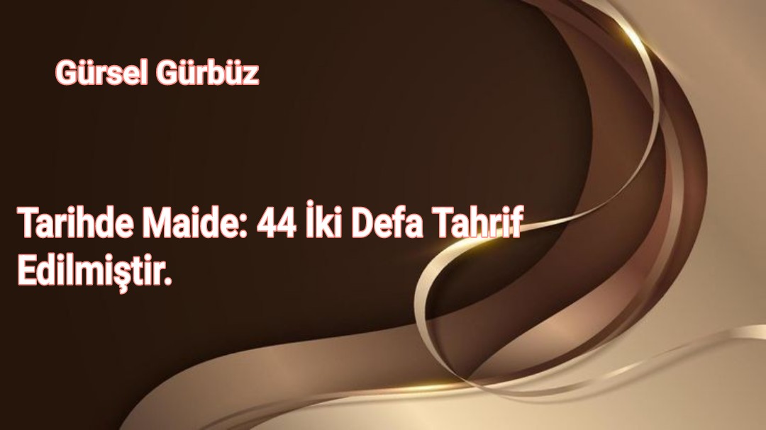 Tarihde Maide: 44 İki Defa Tahrif Edilmiştir.