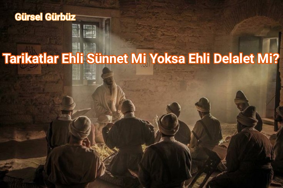 Tarikatlar: Ehli Sünnet Mi Yoksa Ehli Delalet Mi?  