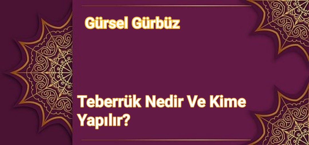 Teberrük Nedir Ve Kime Yapılır?