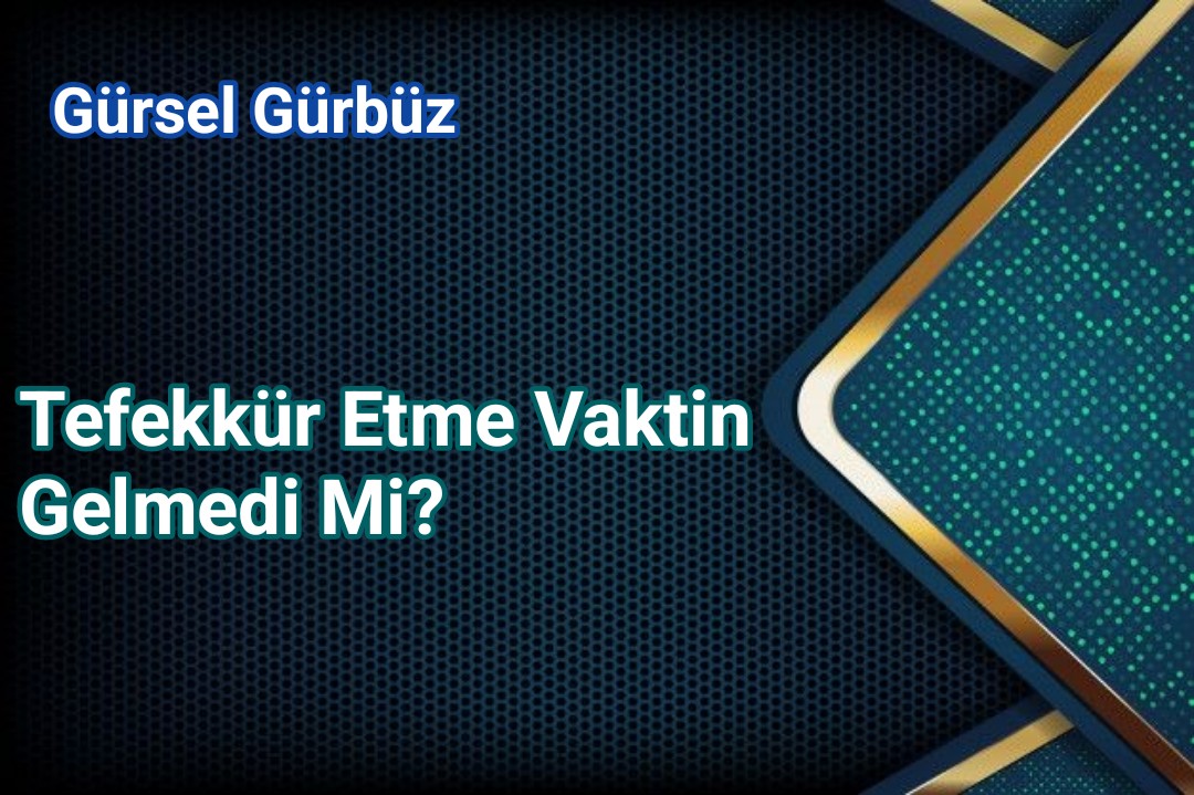 Tefekkür Etme Vaktin Gelmedi Mi?