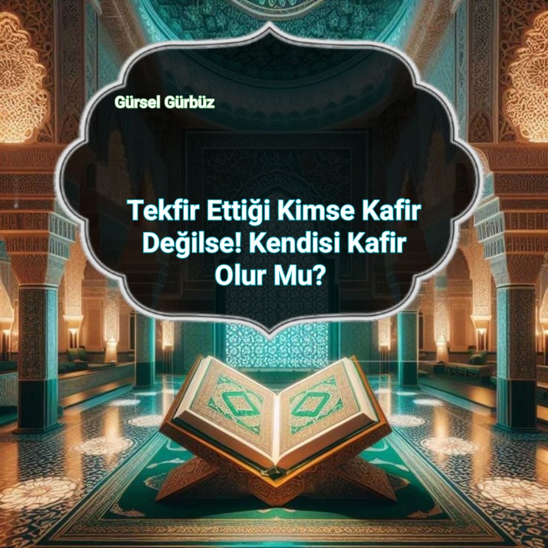 Tekfir Ettiği Kimse Kafir Değilse! Kendisi Kafir Olur Mu?