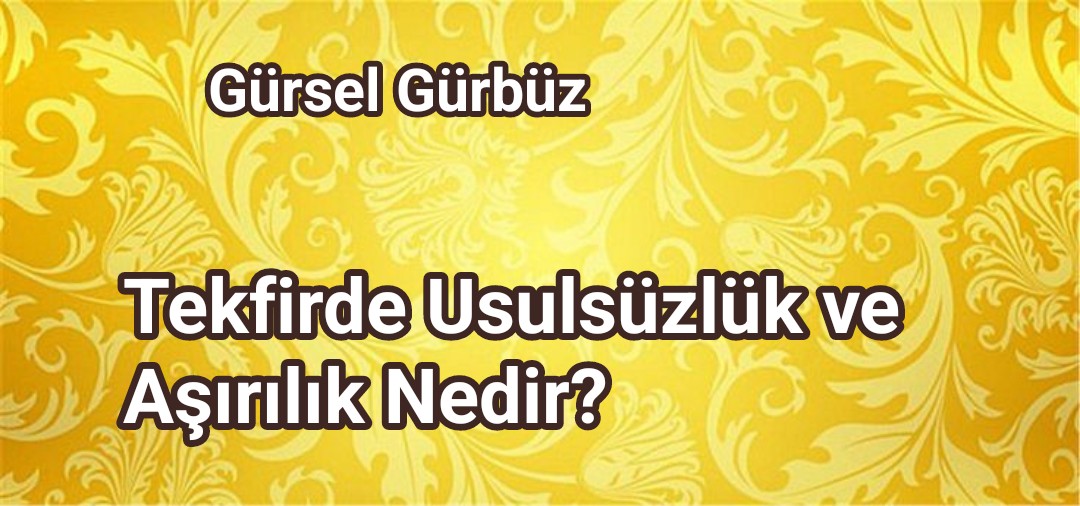 Tekfirde Usulsüzlük ve Aşırılık Nedir?