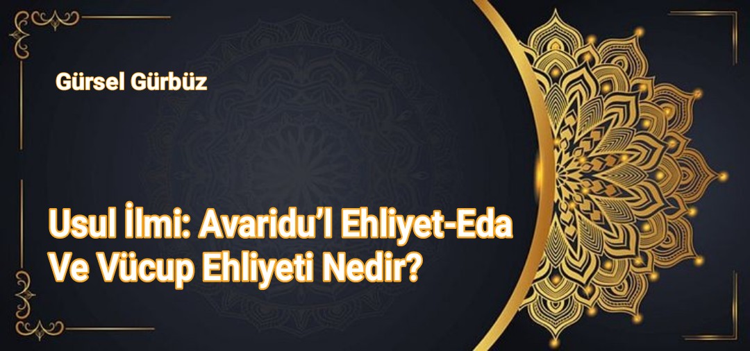 Usul İlmi: Avaridu’l Ehliyet-Eda Ve Vücup Ehliyeti Nedir?