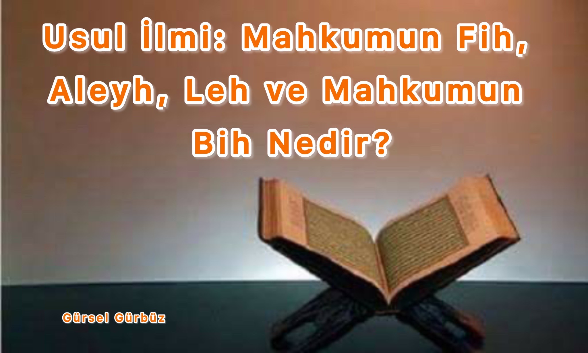 Usul İlmi: Mahkumun Fih, Aleyh, Leh ve Mahkumun Bih Nedir?