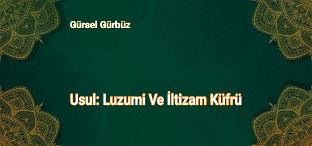 Usul: Luzumi Ve İltizam Küfrü