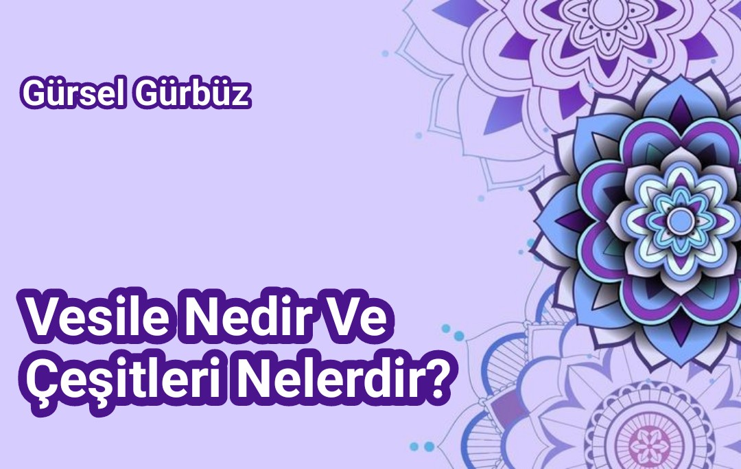 Vesile Nedir Ve Çeşitleri Nelerdir?