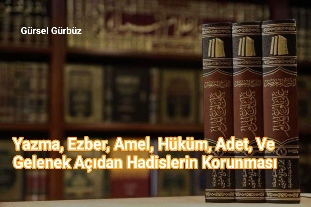 Yazma, Ezber, Amel, Hüküm, Adet ve Gelenek Açıdan Hadislerin Korunması.