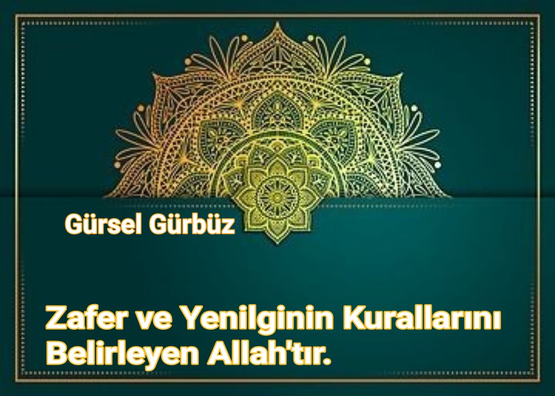 Zafer ve Yenilginin Kurallarını Belirleyen Allah’tır.